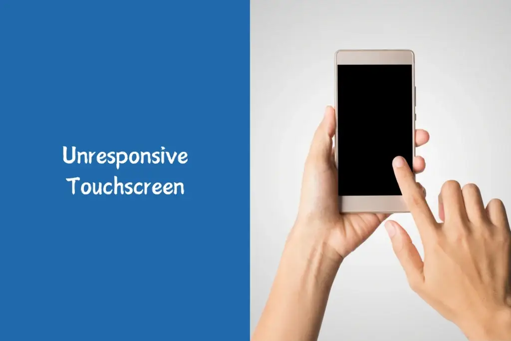 Unresponsive Touchscreen